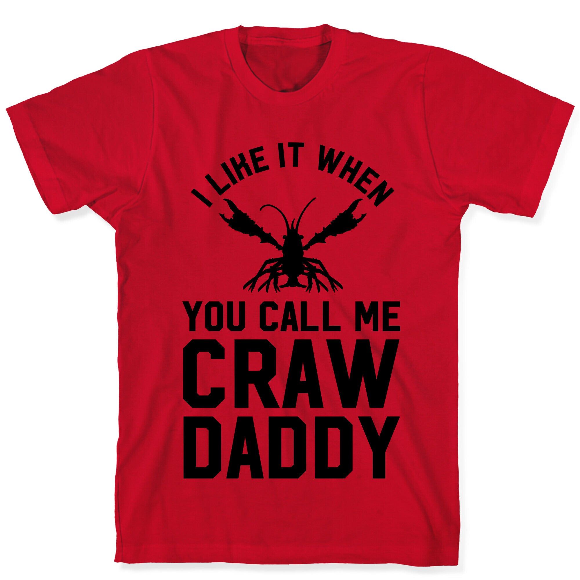 I Like It When You Call Me Crawdaddy T-Shirt